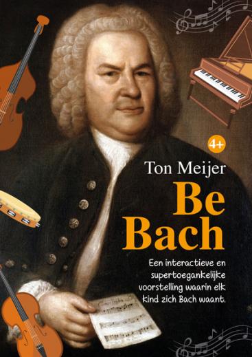 BE BACH 4+ | Door Ton Meijer Afbeelding behorende bij BE BACH 4+